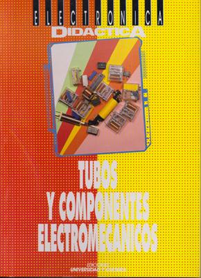 ELECTRONICA DIDACTICA - TUBOS Y COMPONENTES ELECTROMECANICOS.