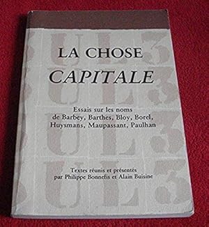 Imagen del vendedor de La chose capitale: Essais sur les noms de Barbey, Barthes, Bloy, Borel, Huysmans, Maupassant, Paulhan Dodille, Norbert; Rombeaut, Albert and Collectif a la venta por Bibliopuces