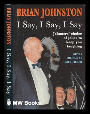 Immagine del venditore per I say, I say, I say : Johnners' choice of jokes to keep you laughing / with a preface by Roy Hudd ; Brian Johnston venduto da MW Books Ltd.