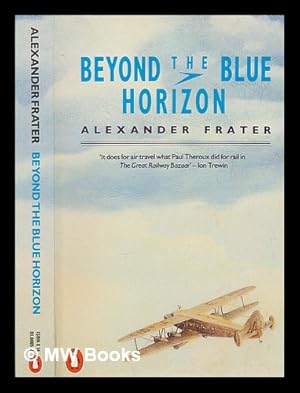 Seller image for Beyond the blue horizon : on the track of Imperial Airways / Alexander Frater for sale by MW Books Ltd.