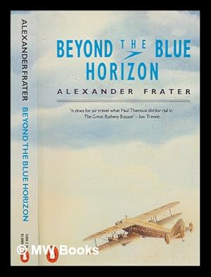 Seller image for Beyond the blue horizon : on the track of Imperial Airways / Alexander Frater for sale by MW Books