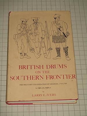 Bild des Verkufers fr British Drums on the Southern Frontier: The Military Colonization of Georgia, 1733-1749 zum Verkauf von rareviewbooks