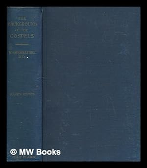 Seller image for The background of the Gospels, or, Judaism in the period between the Old and New Testaments / the twentieth series of the Cunningham lectures, by William Fairweather for sale by MW Books