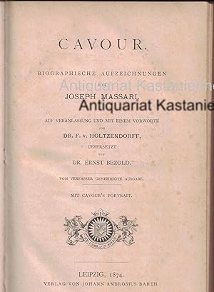 Imagen del vendedor de Cavour. Biographische Aufzeichnungen,;Auf Veranlassung und mit einem Vorworte von Dr. F. v. Holtzendorff. bersetzt von Dr. Ernst Bezold. Mit Cavour's Portrait a la venta por Antiquariat Kastanienhof