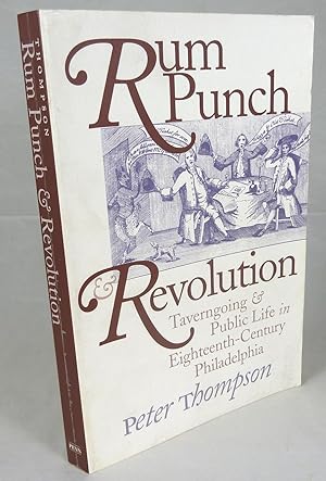 Rum Punch & Revolution: Taverngoing & Public Life in Eighteenth Century Philadelphia