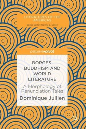 Bild des Verkufers fr Borges, Buddhism and World Literature : A Morphology of Renunciation Tales zum Verkauf von AHA-BUCH GmbH