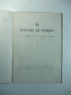 6 pittori di Torino. 25 tavole e nota di P. M. Bardi