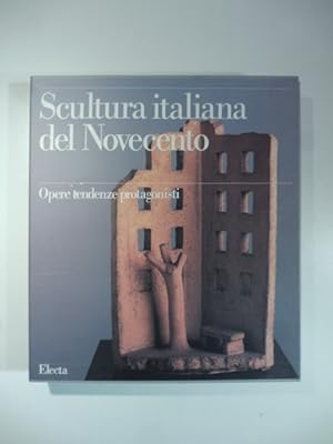 Scultura italiana del Novecento. Opere tendenze protagonisti