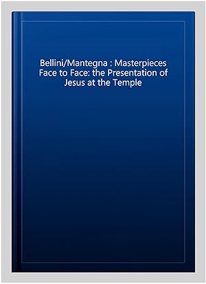 Imagen del vendedor de Bellini/Mantegna : Masterpieces Face to Face: the Presentation of Jesus at the Temple a la venta por GreatBookPrices
