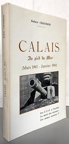 Calais au pied du mur (Mars 1943-janvier 1944)