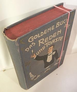 Das goldene Buch der Reden und Toaste. Neue Original-Sammlung von ernsten und heiteren Toasten, R...