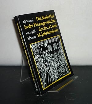 Imagen del vendedor de Die Stadt Hof in der Pressegeschichte des 16., 17. und 18. Jahrhunderts. Von Alf Mintzel. (= 28. Bericht des Nordoberfrnkischen Vereins fr Natur-, Geschichts- und Landeskunde). a la venta por Antiquariat Kretzer