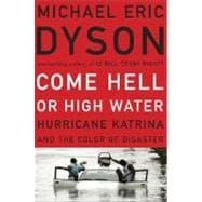 Seller image for Come Hell or High Water Hurricane Katrina and the Color of Disaster for sale by eCampus