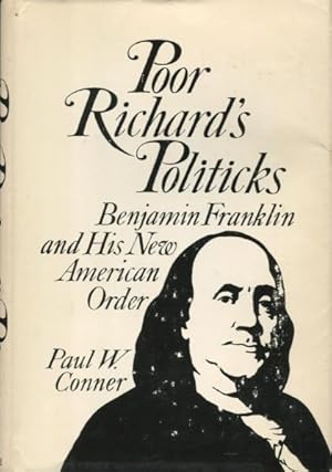 Poor Richard's Politicks: Benjamin Franklin and His New American Order
