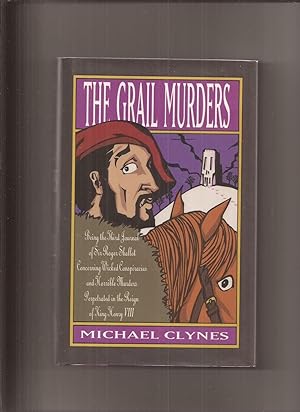 Seller image for The Grail Murders: Being the Third Journal of Sir Roger Shallot Concerning Wicked Conspiracies and Horrible Murders Perpetrated in the Reign of King Henry VIII for sale by Lakeshore Books