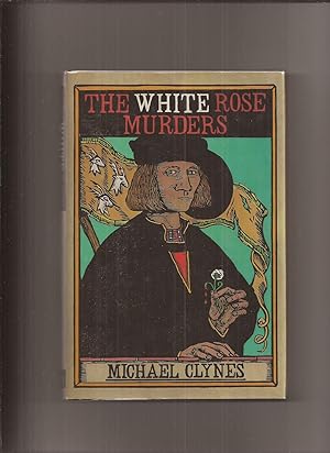 Seller image for The White Rose Murders: Being the first journal of Sir Roger Shallot concering certain wicked conspiracies and horrible murders perpetrated in the reign of King Henry VIII for sale by Lakeshore Books