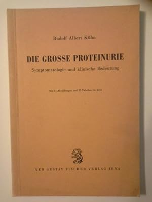 Seller image for Die grosse Proteinurie : Symptomatologie u. klin. Bedeutung. Rudolf Albert Khn. Mit e. Geleitw. von Kurt Seidel for sale by Herr Klaus Dieter Boettcher