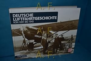 Bild des Verkufers fr Deutsche Luftfahrtgeschichte : von 1891 bis 1945. zum Verkauf von Antiquarische Fundgrube e.U.