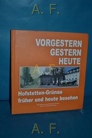 Immagine del venditore per Vorgestern, gestern, heute : Hofstetten-Grnau frher und heute besehen. venduto da Antiquarische Fundgrube e.U.