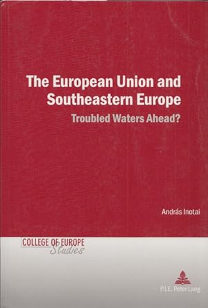 Seller image for The European Union and Southeastern Europe: Troubled Waters Ahead? (= College of Europe Studies, No. 7). for sale by Buch von den Driesch