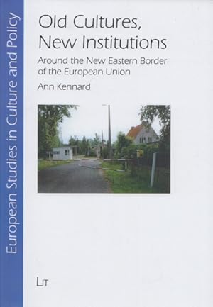 Old Cultures, New Institutions: Around the New Eastern Border of the European Union. (= European ...
