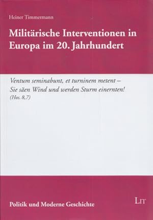 Militärische Interventionen in Europa im 20. Jahrhundert. (= Politik und Moderne Geschichte, Band...