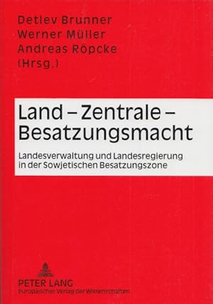 Seller image for Land - Zentrale - Besatzungsmacht: Landesverwaltung und Landesregierung in der Sowjetischen Besatzungszone. for sale by Buch von den Driesch