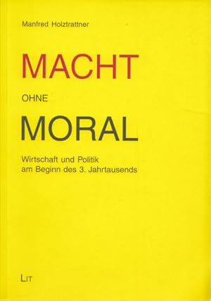 Seller image for Macht ohne Moral: Wirtschaft und Politik am Beginn des 3. Jahrtausends. (= Austria: Forschung und Wissenschaft / Wirtschaft, Band 2). for sale by Buch von den Driesch