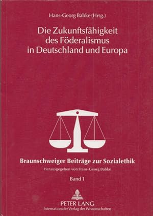 Image du vendeur pour Die Zukunftsfhigkeit des Fderalismus in Deutschland und Europa. (= Braunschweiger Beitrge zur Sozialethik, Band 1). mis en vente par Buch von den Driesch