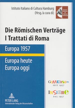 Die Römischen Verträge = I Trattati di Roma: Europa 1957 - Europa heute = Europa oggi. Red.: Mari...