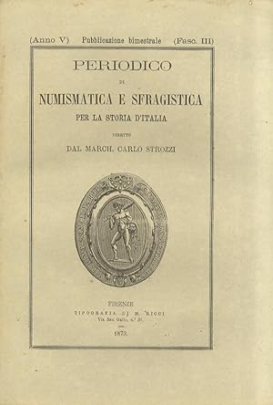 PERIODICO di numismatica e sfragistica per la storia d'Italia diretto dal march. Carlo Strozzi, A...