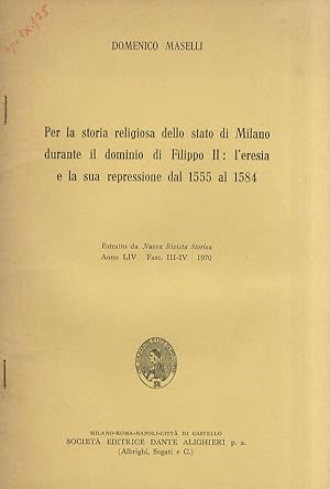 Per la storia religiosa della stato di Milano durante il dominio di Filippo II: l'eresia e la sua...