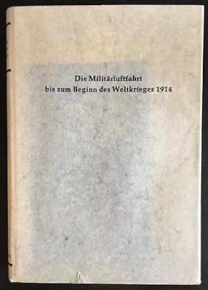 Die Militärluftfahrt bis zum Beginn des Weltkrieges 1914. Technischer Band: Die Entwicklung der H...