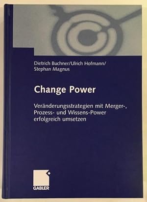 Change Power- Veränderungsstrategien mit Merger-, Prozess- und Wissens-Power erfolgreuch umsetzen.