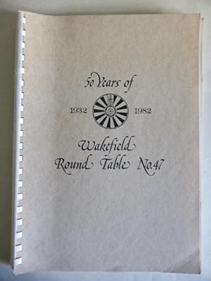 Bild des Verkufers fr Fifty 50 Years of Wakefield Round Table No. 47 1932-1982 zum Verkauf von Idle Booksellers PBFA