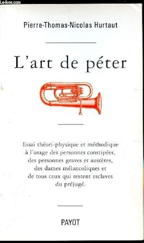 Image du vendeur pour L'art de ptr - Essai thori-physique et mthodique  l'usage des personnes constipes, des personnes graves et austres, des daes mlancoliques et de tous ceux qui restent esclaves du prjug mis en vente par Le-Livre