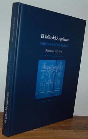 Seller image for EL TALLER DEL ARQUITECTO. Dibujos e instrumentos. Salamanca 1871-1948 for sale by EL RINCN ESCRITO