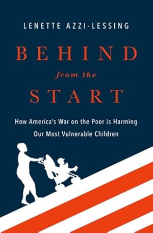 Bild des Verkufers fr Behind from the Start : How America's War on the Poor Is Harming Our Most Vulnerable Children zum Verkauf von GreatBookPrices