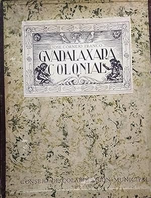 Guadalajara Colonial. Edición del Consejo de Colabroración Municipal de Guadalajara 1968-1970. Ed...