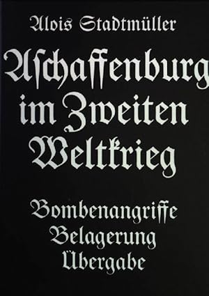 Image du vendeur pour Aschaffenburg im Zweiten Weltkrieg : Bombenangriffe - Belagerung - bergabe. Verffentlichung des Geschichts- und Kunstvereins Aschaffenburg e.V. ; 12. mis en vente par books4less (Versandantiquariat Petra Gros GmbH & Co. KG)