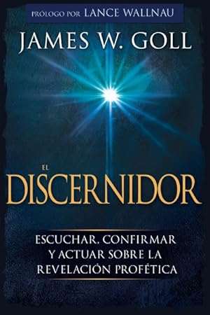 Seller image for El Discernidor / The Discerner : Escuchar, Confirmar Y Actuar Sobre La Revelacin Proftica -Language: spanish for sale by GreatBookPrices