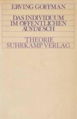 Bild des Verkufers fr Das Individuum im ffentlichen Austausch : Mikrostudien zur ffentlichen Ordnung. Aus d. Amerikan. von R. u. R. Wiggershaus / Theorie. zum Verkauf von Fundus-Online GbR Borkert Schwarz Zerfa