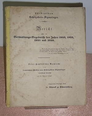 Imagen del vendedor de Frstenthum Hohenzollern-Sigmaringen. Bericht ber die Verwaltungs-Ergebnisse der Jahre 1843, 1844, 1845 und 1846. Seiner hochfrstlichen Durchlaucht dem souverainen Frsten von Hohenzollern-Sigmaringen unterthnigst berreicht am 8. April 1847 vom dirigirenden Geheimen Rath Dr. Schenck zu Schweinsberg. a la venta por Antiquariat Ballmert