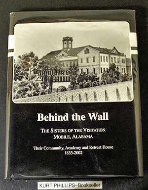 Behind the Wall: The Sisters of the Visitation Mobile, Alabama: Their Community, Academy and Retr...