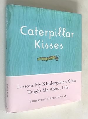 Seller image for Caterpillar Kisses: Lessons My Kindergarten Class Taught Me About Life for sale by Once Upon A Time