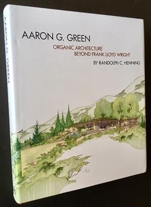 Aaron G. Green: Organic Architecture Beyond Frank Lloyd Wright (In Dustjacket)