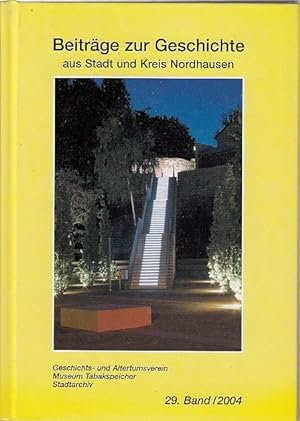 Beiträge zur Geschichte aus Stadt und Kreis Nordhausen, Bd. 29. 2004 / hrsg. vom Nordhäuser Gesch...