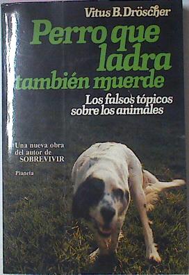 Imagen del vendedor de Perro Que Ladra Tambien Muerde los Falsos Topicos Sobre Los Animales a la venta por Almacen de los Libros Olvidados