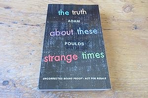 Imagen del vendedor de The Truth About These Strange Times - 1st edition PROOF/ARC a la venta por Mungobooks