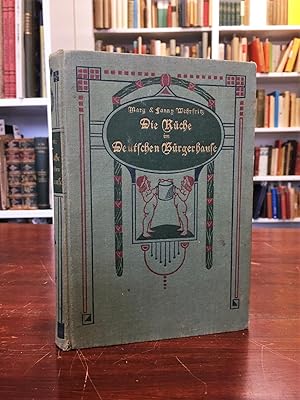 Die Küche im Deutschen Bürgerhause. Ausführliche Anleitung im Kochen, Backen und Einmachen.